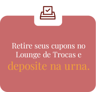 Retire seus cupons no Lounge de Trocas e deposite na urna