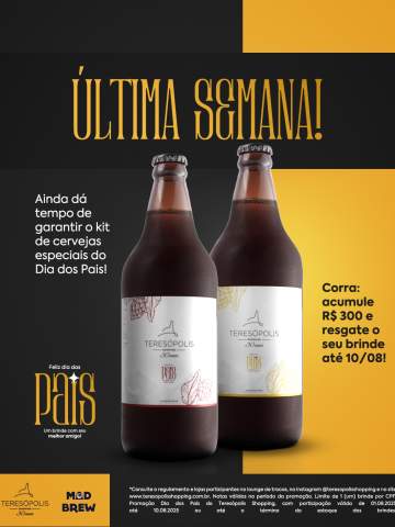 Últimos dias para garantir o nosso Kit exclusivo de cervejas em parceria com a Cervejaria Mad Brew para brindar com o seu pai!

Escolha o presente perfeito e ainda leve um brinde especial para tornar esse momento inesquecível.

Período da campanha: 01/08/25 a 10/08/25 ou enquanto durarem os estoques. Balcão de trocas no 2° piso!

Confira o regulamento completo no nosso site.

#VemCurtirComAGente #teresópolisshopping #oshoppingdacidade