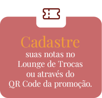 Cadastre suas notas no Lounge de Trocas ou através do QRCode da promoção